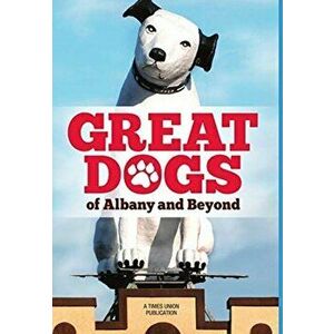 Great Dogs of Albany and Beyond, Hardcover - Times Union imagine