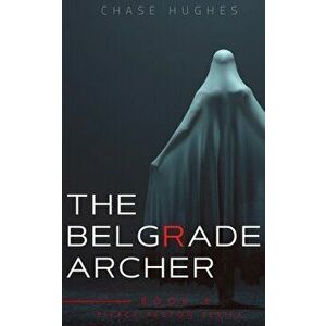 Belgrade Archer, Paperback - Chase Hughes imagine