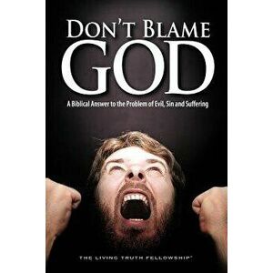 Don't Blame God: A Biblical Answer to the Problem of Evil, Sin and Suffering, Paperback - John a. Lynn imagine