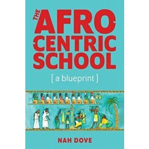 The Afrocentric School [a blueprint], Paperback - Nah Dove imagine
