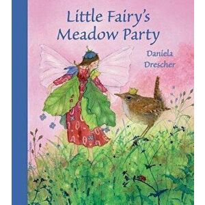Little Fairy's Meadow Party, Hardcover - Daniela Drescher imagine