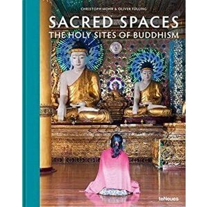 Sacred Spaces: The Holy Sites of Buddhism, Hardcover - Christoph Mohr imagine