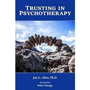 Trusting in Psychotherapy, Paperback - Jon G. Allen imagine