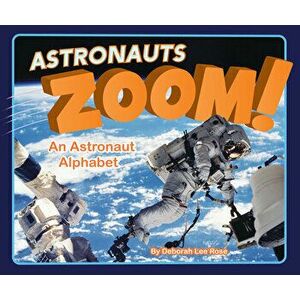 Astronauts Zoom!: An Astronaut Alphabet, Hardcover - Deborah Rose imagine