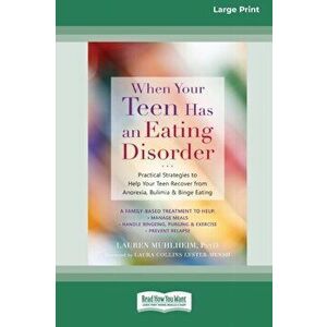 When Your Teen Has an Eating Disorder: Practical Strategies to Help Your Teen Recover from Anorexia, Bulimia, and Binge Eating (16pt Large Print Editi imagine