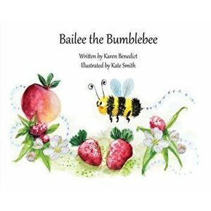 Bailee the Bumblebee, Hardcover - Karen Benedict imagine