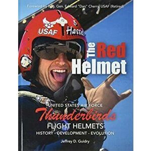 The Red Helmet: USAF Thunderbirds Flight Helmets, Hardcover - Jeffrey D. Guidry imagine