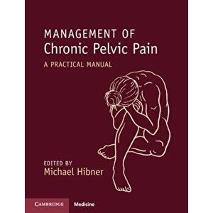 Management of Chronic Pelvic Pain: A Practical Manual, Paperback - Michael Hibner imagine