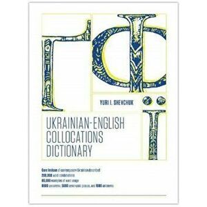 The Ukrainian-English Collocation Dictionary, Paperback - Yuri I. Shevchuk imagine