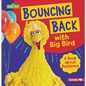 Bouncing Back with Big Bird: A Book about Resilience, Paperback - Jill Colella imagine