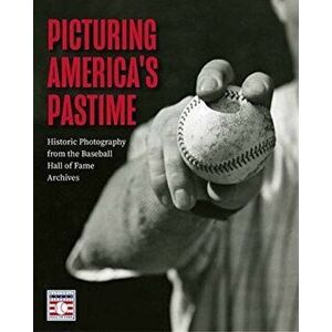 Picturing America's Pastime: Historic Photography from the Baseball Hall of Fame Archives, Hardcover - *** imagine