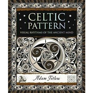 Celtic Pattern: Visual Rhythms of the Ancient Mind, Paperback - Adam Tetlow imagine