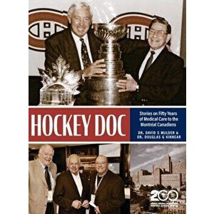 Hockey Doc: Stories on Fifty Years of Medical Care to the Montreal Canadiens, Hardcover - David S. Mulder imagine