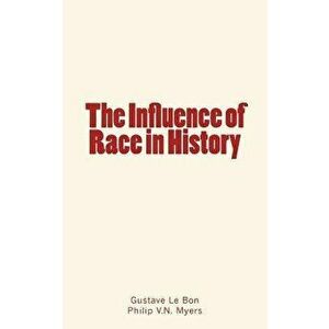 The Influence of Race in History, Paperback - Philip V. N. Myers imagine