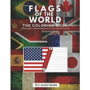 Flags of the World: The Coloring Book: Challenge your knowledge of the country flags!, Paperback - B. C. Lester Books imagine