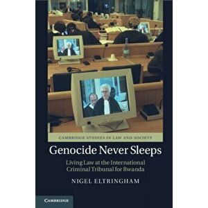 Genocide Never Sleeps: Living Law at the International Criminal Tribunal for Rwanda, Paperback - Nigel Eltringham imagine