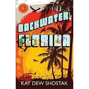 Backwater, Florida, Paperback - Kay Dew Shostak imagine
