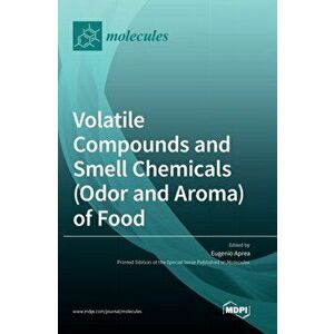 Volatile Compounds and Smell Chemicals (Odor and Aroma) of Food, Hardcover - Eugenio Aprea imagine