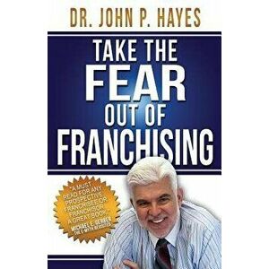 Take the Fear Out of Franchising, Paperback - John P. Hayes imagine