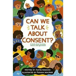 Can We Talk about Consent?: A Book about Freedom, Choices, and Agreement, Paperback - Justin Hancock imagine