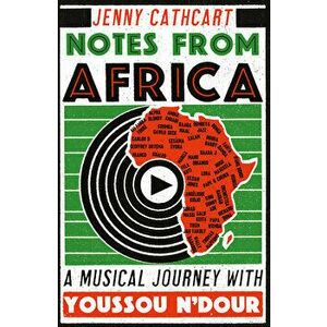 Notes from Africa: A Musical Journey with Youssou n'Dour, Paperback - Jenny Cathcart imagine