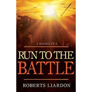 Run to the Battle: A Collection of Three Best-Selling Books, Paperback - Roberts Liardon imagine
