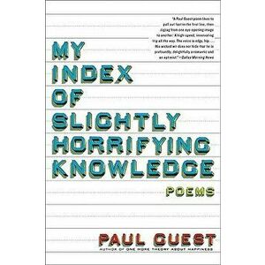 My Index of Slightly Horrifying Knowledge, Paperback - Paul Guest imagine