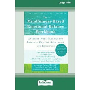 The Mindfulness-Based Emotional Balance Workbook: An Eight-Week Program for Improved Emotion Regulation and Resilience (16pt Large Print Edition) - Ma imagine