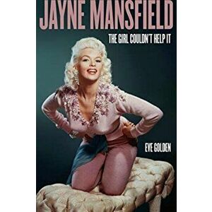 Jayne Mansfield: The Girl Couldn't Help It, Hardcover - Eve Golden imagine
