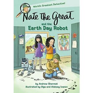 Nate the Great and the Earth Day Robot, Hardcover - Andrew Sharmat imagine