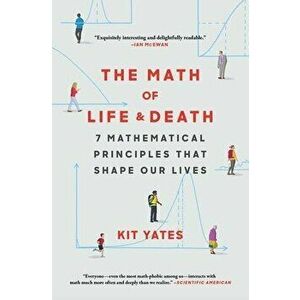 The Math of Life and Death: 7 Mathematical Principles That Shape Our Lives, Paperback - Kit Yates imagine