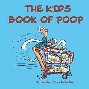 The Kids Book of Poop: A Funny Read Aloud Picture Book for Kids of All Ages about Poop and Pooping, Paperback - Poopy McDoodoo imagine