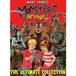 Mort Todd's Monsters Attack!: The Ultimate Collection, Hardcover - Mort Todd imagine