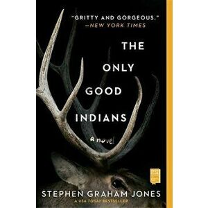 The Only Good Indians, Paperback - Stephen Graham Jones imagine