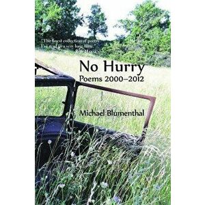 No Hurry: Poems 2000-2012, Paperback - Michael Blumenthal imagine