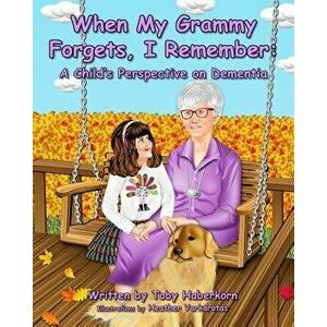 When My Grammy Forgets, I Remember: A Child's Perspective on Dementia, Paperback - Heather Varkarotas imagine