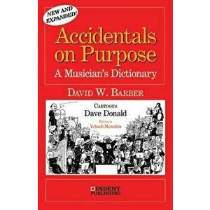 Accidentals on Purpose: A Musician's Dictionary, Paperback - David W. Barber imagine