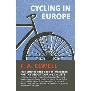 Cycling in Europe - An Illustrated Hand-Book of Information for the use of Touring Cyclists - Containing also Hints for Preparation, Suggestions Conce imagine