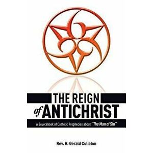 The Reign of Antichrist, Paperback - Gerald Culleton imagine