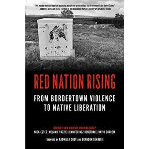 Red Nation Rising: From Bordertown Violence to Native Liberation, Paperback - Nick Estes imagine