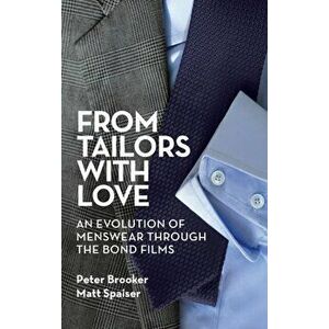 From Tailors with Love (hardback): An Evolution of Menswear Through the Bond Films, Hardcover - Peter Brooker imagine