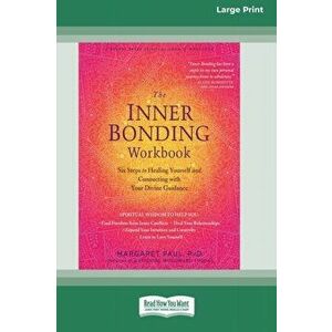 The Inner Bonding Workbook: Six Steps to Healing Yourself and Connecting with Your Divine Guidance (16pt Large Print Edition) - Margaret Paul imagine