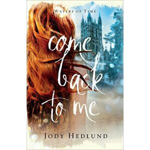 Come Back to Me, Paperback - Jody Hedlund imagine