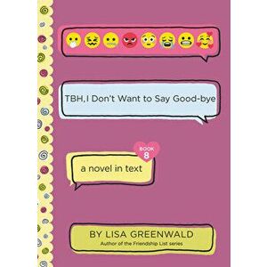 Tbh #8: Tbh, I Don't Want to Say Good-Bye, Hardcover - Lisa Greenwald imagine