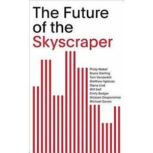 The Future of the Skyscraper: SOM Thinkers Series, Paperback - Philip Nobel imagine