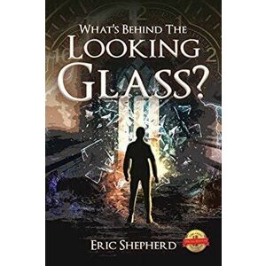 What's Behind the Looking Glass?, Paperback - Eric Shepherd imagine