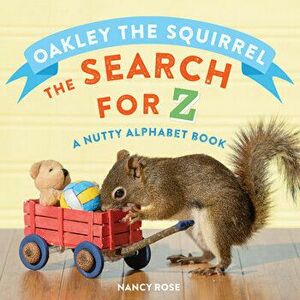 Oakley the Squirrel: The Search for Z: A Nutty Alphabet Book, Board book - Nancy Rose imagine