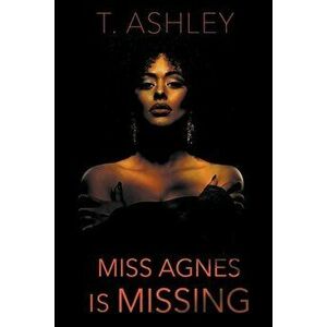 Miss Agnes is Missing, Paperback - T. Ashley imagine