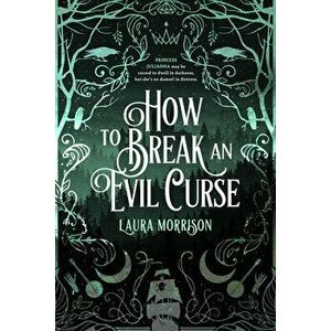 How to Break an Evil Curse, Paperback - Laura Morrison imagine