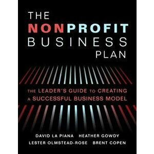 The Nonprofit Business Plan: A Leader's Guide to Creating a Successful Business Model, Paperback - David La Piana imagine